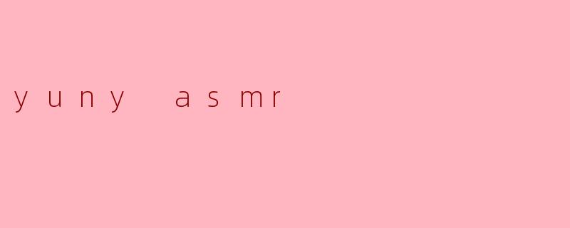 yuny asmr